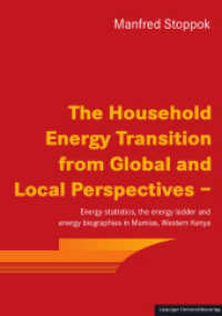 The Household Energy Transition from Global and Local Perspectives - : Energy statistics, the energy ladder and energy biographies in Mumias, Western Kenya （2023. 350 S. 123 Abb. 24 cm）