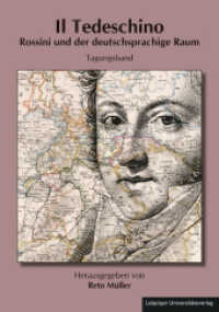 Il Tedeschino. Rossini und der deutschsprachige Raum : Tagungsband (Schriftenreihe der Deutschen Rossini-Gesellschaft e.V. 11) （2021. 413 S. 2 Abb. 21 cm）