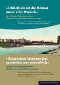 "Schließlich ist die Heimat unser aller Wunsch." / "Ostatecznie ojczyzna jest zyczeniem nas wszystkich" : Zwei Neisser Expressionisten: Max Herrmann-Neiße und Franz Jung / Dwu nyskich ekspresjonistów: Max Herrmann-Neiße i Fra （2022. 200 S. 12 Abb. 24 cm）