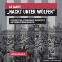 60 Jahre "Nackt unter Wölfen" : Zwischen Mythos, internationaler Filmgeschichte und regionaler Erinnerungskultur （2023. 118 S. 57 Abb. 21 cm）