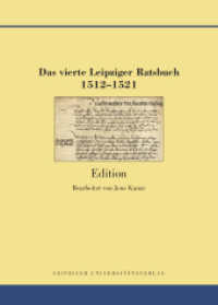 Das vierte Leipziger Ratsbuch 1512-1521 : Edition (Quellen und Forschungen zur Geschichte der Stadt Leipzig 26) （2024. 499 S. 7 Abb. 24.6 cm）