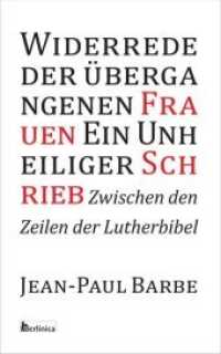 Widerrede der übergangenen Frauen - Ein Unheiliger Schrieb : Zwischen den Zeilen der Luther-Bibel （Neuausg. 2016. 172 S. 19 cm）