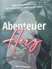 Abenteuer Herz : Mafia, Mangokuchen und die bedingungslose Reise zu mir selbst （2025. 268 S. 20 cm）