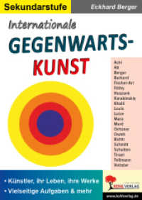 Internationale Gegenwartskunst : Künstler, ihr Leben, ihre Werke. Vielseitige Aufgaben & mehr. Sekundarstufe （2017. 88 S. zahlreiche farbige Illustrationen. 29.7 cm）
