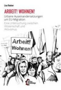 Arbeit! Wohnen! : Urbane Auseinandersetzungen um EU-Migration. Eine Untersuchung zwischen Wissenschaft und Aktivismus （2018. 368 S. 20.5 cm）