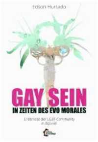 Gay sein in Zeiten des Evo Morales : Erlebnisse der LGBTIQ-Community in Bolivien （2018. 208 S. 206 x 143 mm）
