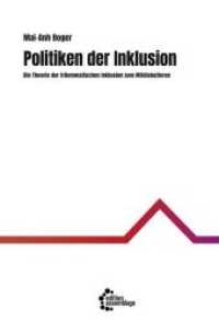 Politiken der Inklusion : Die Theorie der trilemmatischen Inklusion zum Mitdiskutieren （2019. 172 S. 20.5 cm）