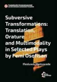 Subversive Transformations : Translation, Orature and Multimodality in Selected Plays by Femi Osofisan (Postcolonial Intersectionality and Transcultural Literary Studies/Transkulturelle Literaturwissenschaft) （2020. 232 S. 20.5 cm）