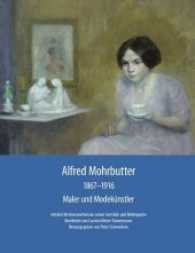 Alfred Mohrbutter 1867-1916 （2016. 128 S. 250 Abb. 27 cm）