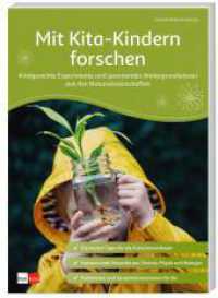 Mit Kita-Kindern forschen : Kindgerechte Experimente und spannendes Hintergrundwissen aus den Naturwissenschaften (Praxisratgeber Kita 10) （2024. 96 S. 29.7 cm）