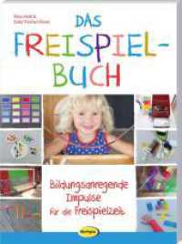 Das Freispielbuch : Bildungsanregende Impulse für die Freispielzeit （überarb. Aufl. 2024. 140 S. 27 cm）