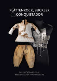 Plattenrock, Buckler & Conquistador : Aus der Schatzkammer des Bayerischen Armeemuseums (Kataloge des Bayerischen Armeemuseums 20) （2021. 231 S. mit 222 farbigen und schwarz-weißen Abbildungen. 24）