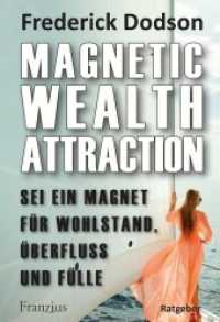 Magnetic Wealth Attraction : Sei ein Magnet für Wohlstand, Überfluss und Fülle （2020 144 S. 6 Abb. 21 cm）