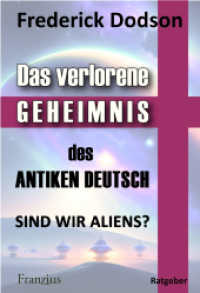 Das verlorene Geheimnis des antiken Deutsch : Sind wir Aliens? （2025. 420 S. 14.8 x 21 cm）