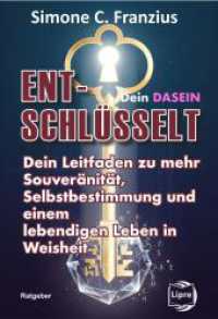 Dein Dasein entschl&uuml;sselt : Dein Leitfaden zu mehr Souver&auml;nit&auml;t, Selbstbestimmung und einem lebendigen Leben in Weisheit