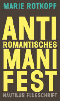 Antiromantisches Manifest : Eine poetische Lösung (Nautilus Flugschrift) （2017. 144 S. 20.8 cm）