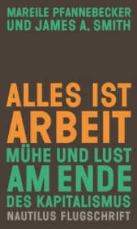 Alles ist Arbeit : Mühe und Lust am Ende des Kapitalismus (Nautilus Flugschrift) （2022. 224 S. 20.8 cm）
