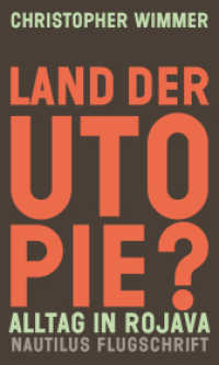 Land der Utopie? : Alltag in Rojava (Nautilus Flugschrift) （2023. 272 S. Mit zahlreichen S/W-Abbildungen. 20.8 cm）