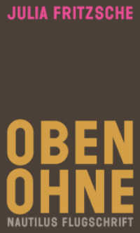 Oben ohne (Nautilus Flugschrift) （2024. 216 S. 20.8 cm）
