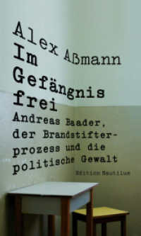 Im Gefängnis frei : Andreas Baader, der Brandstifterprozess und die politische Gewalt (Nautilus Flugschrift) （Originalveröffentlichung. 2025. 288 S. Mit zahlreichen S/W-Abbild）