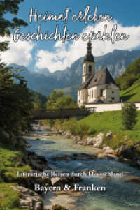 Heimat erleben - Geschichten erz&auml;hlen: Bayern & Franken : Literarische Reisen durch Deutschland (Heimat erleben - Geschichten erz&auml;hlen) （Erstauflage）
