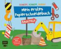 Mein erstes Papierschneidebuch - Baustelle : Formen ausschneiden und aufkleben. Perforierte Seiten erleichtern das Ausschneiden (Schnipp, schnipp, hurra!) （2018. 32 S. m. zahlr. farb. Illustr. 23 x 29 cm）