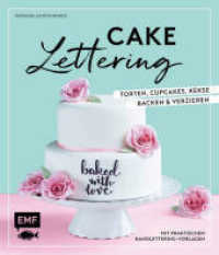 Cake Lettering - Torten, Cupcakes, Kekse backen und verzieren : Mit praktischen Handlettering-Vorlagen