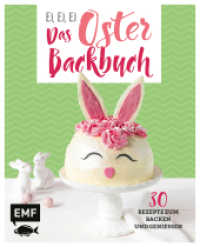 Ei, ei, ei - Das Oster-Backbuch : 30 Rezepte zum Backen und Genießen （1. Auflage. 2019. 64 S. 21.6 cm）