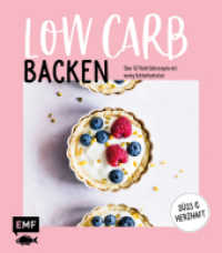 Low Carb Backen : &Uuml;ber 50 Wohlf&uuml;hlrezepte mit wenig Kohlenhydraten. S&uuml;&szlig; und herzhaft