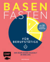 Basenfasten f&uuml;r Berufst&auml;tige : Der S&auml;ure-Basen-Haushalt im Einklang mit 35 Power-Rezepten （1. Auflage）