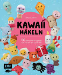 Kawaii häkeln : 50 einfache Projekte von niedlich bis zuckersüß （1. Auflage. 2020. 112 S. 230.00 mm）