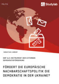 F&ouml;rdert die Europ&auml;ische Nachbarschaftspolitik die Demokratie in der Ukraine? : ENP als Instrument der externen Demokratief&ouml;rderung. Magisterarbeit （2016. 100 S. 210 mm）