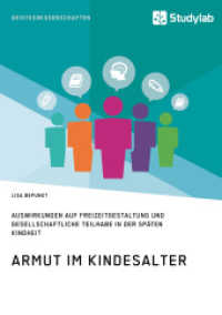 Armut im Kindesalter : Auswirkungen auf Freizeitgestaltung und gesellschaftliche Teilhabe in der sp&auml;ten Kindheit （2017. 88 S. 210 mm）