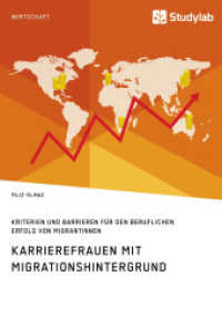 Karrierefrauen mit Migrationshintergrund. Kriterien und Barrieren f&uuml;r den beruflichen Erfolg von Migrantinnen （2017. 88 S. 4 Farbabb. 210 mm）
