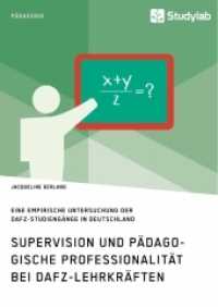 Supervision und p&auml;dagogische Professionalit&auml;t bei DaFZ-Lehrkr&auml;ften : Eine empirische Untersuchung der DaFZ-Studieng&auml;nge in Deutschland. Magisterarbeit (Akademische Schriftenreihe V369949) （2017. 104 S. 210 mm）