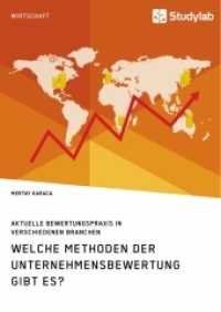Welche Methoden der Unternehmensbewertung gibt es? Aktuelle Bewertungspraxis in verschiedenen Branchen （2019. 108 S. 19 Farbabb. 210 mm）