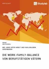 Die Work-Family-Balance von berufstätigen Vätern. Wie junge Väter Arbeit und Familienleben vereinbaren （2019. 128 S. 6 Farbabb. 210 mm）