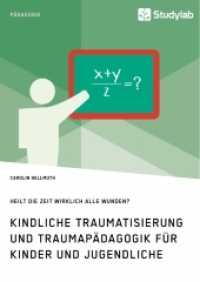 Kindliche Traumatisierung und Traumap&auml;dagogik f&uuml;r Kinder und Jugendliche. Heilt die Zeit wirklich alle Wunden? （2019 96 S.  210 mm）