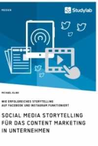 Social Media Storytelling für das Content Marketing in Unternehmen. Wie erfolgreiches Storytelling auf Facebook und Inst （2020. 132 S. 210 mm）