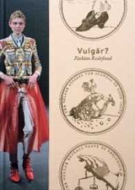 Vulgär? Fashion Redefined : Ausst. Barbican Centre, London 2016/17 | Winterpalais, Belvedere, Wien 2017 （2017. 256 S. m. zahlr. Abb. 30.4 cm）