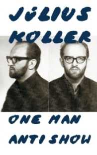 Julius Koller. One Man Anti Show : Katalog zur Ausstellung im Mumok, Wien, 2016/2017 （2016. 320 S. 278 mm）