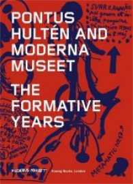 Pontus Hulten and Moderna Museet. The Formative Years : Ausstellungskatalog Moderna Museet, Stockholm 2017 （2017. 192 S. 23.3 cm）