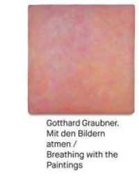 Gotthard Graubner : Mit den Bildern atmen / Breathing with the Paintings