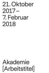 Akademie [Arbeitstitel] : 21. Oktober 2017 - 7. Februar 2018. Ausstellungskatalog Kunsthalle Düsseldorf, 2018 （2018. 204 S. 2300 Abb. 24 x 33 cm）