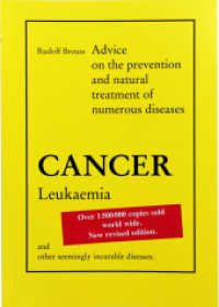 Cancer-Leukaemia and other seemingly incurable diseases : Advice on the prevention and natural treatment of numerous diseases （3., überarb. Aufl. 2017. 143 S. 16.5 cm）