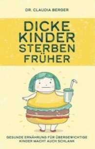 Dicke Kinder sterben früher : Gesunde Ernährung für übergewichtige Kinder macht auch schlank. Sinnvolle Hilfe bei Adipositas （Erstauflage. 2017. 138 S. 22.1 cm）