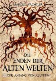 Die Enden der alten Welten, Der Anfang von alledem (Die Enden der alten Welten .1) （2017. 376 S. 21 cm）