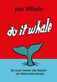 Do it whale : Du hast immer die Wa(h)l - ein Motivationsbuch （Erstauflage. 2018. 135 S. 18.2 cm）