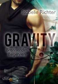 Gravity: Brennendes Begehren (Gravity .1) （298 S. 20.3 cm）