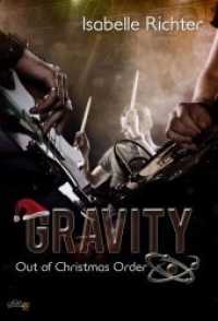 Gravity: Out of Christmas Order (Gravity Reihe .6) （Erstauflage. 2018. 140 S. 20.3 cm）